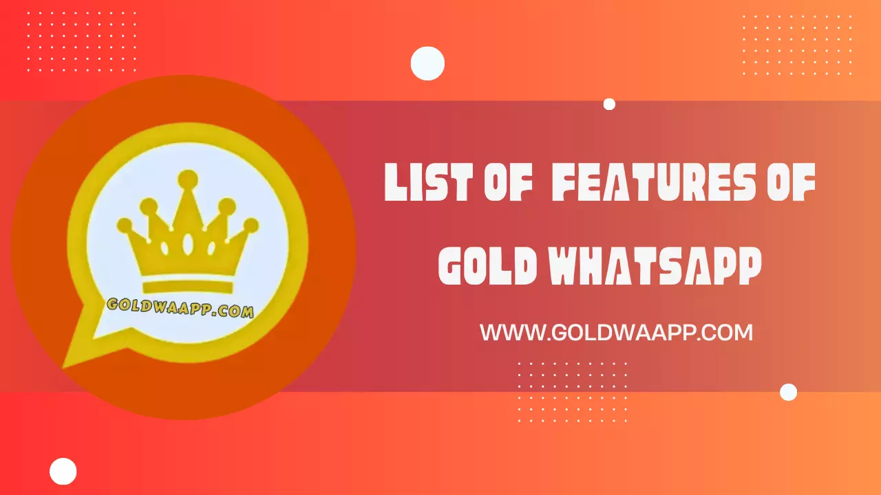 LIST OF  FEATURES OF GOLD WHATSAPP