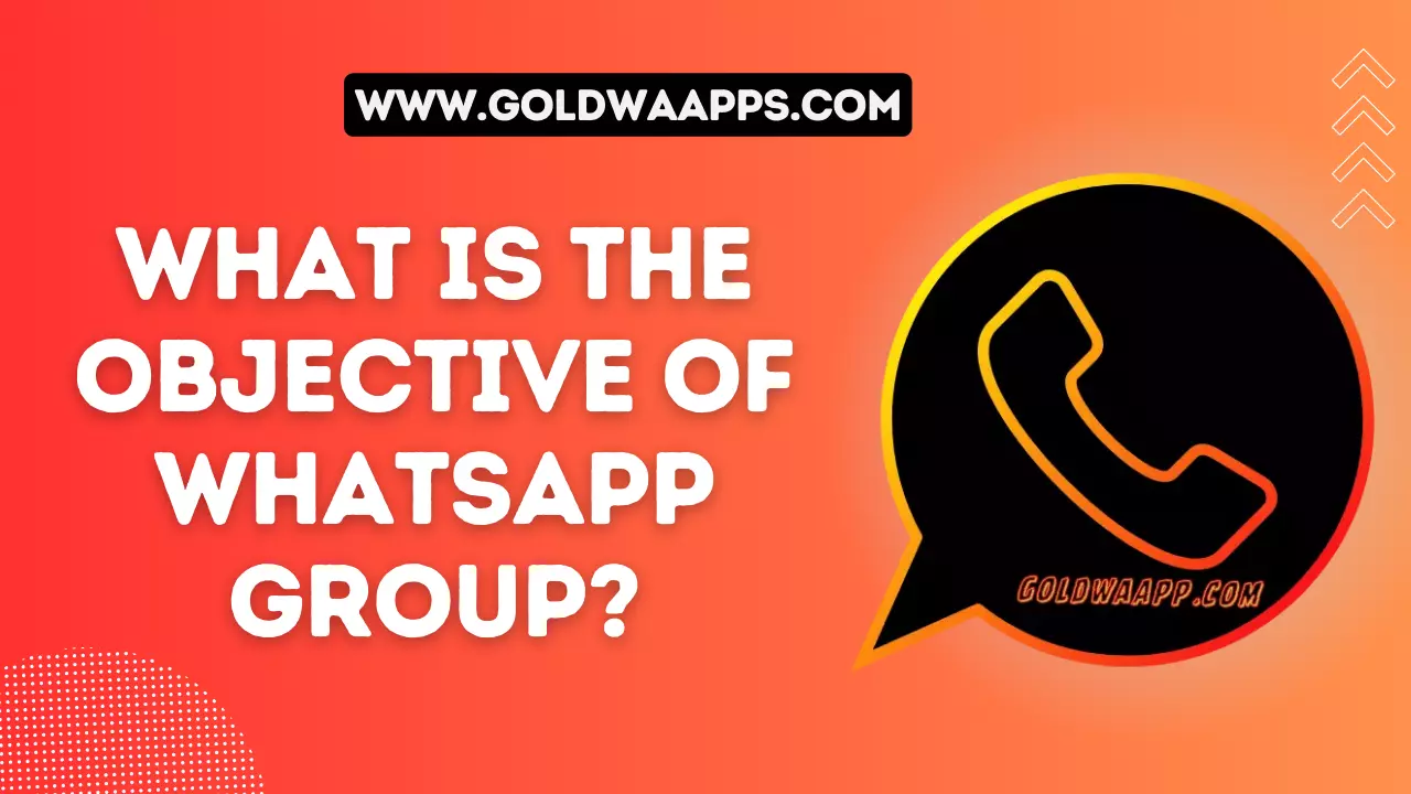 WHAT IS THE OBJECTIVE OF WHATSAPP GROUP