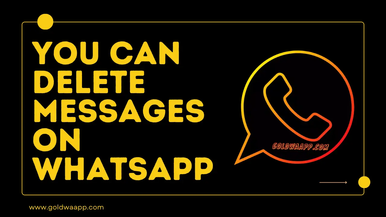 YOU CAN DELETE MESSAGES ON WHATSAPP