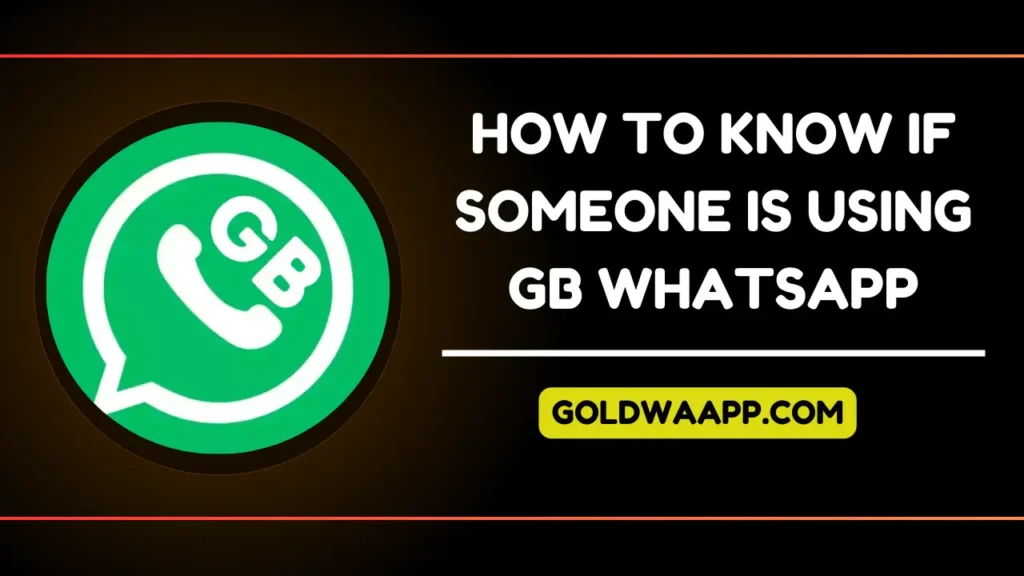 HOW TO KNOW IF SOMEONE IS USING GB WHATSAPP